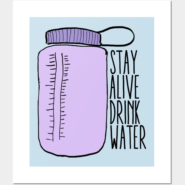 Stay Alive Drink Water 2 Wall Art by lolosenese